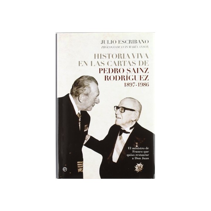 Historia viva en las cartas de Pedro Sainz Rodríguez, 1897-1986: el ministro de Franco que quiso restaurar a don Juan